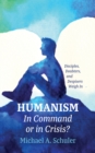 Image for Humanism: In Command or in Crisis?: Disciples, Doubters, and Despisers Weigh In