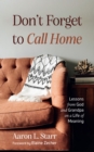 Image for Don&#39;t Forget to Call Home: Lessons from God and Grandpa on a Life of Meaning