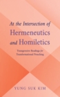 Image for At the Intersection of Hermeneutics and Homiletics: Transgressive Readings for Transformational Preaching