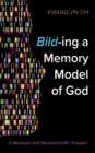 Image for Bild-ing a Memory Model of God: A Wesleyan and Neuroscientific Prospect