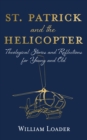 Image for St. Patrick and the Helicopter: Theological Stories and Reflections for Young and Old