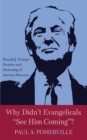 Image for Why Didn&#39;t Evangelicals &amp;quote;See Him Coming&amp;quote;?: Donald J. Trump&#39;s Deception and Dismantling of American Democracy