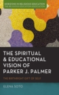Image for Spiritual and Educational Vision of Parker J. Palmer: The Birthright Gift of Self