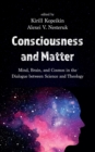 Image for Consciousness and Matter: Mind, Brain, and Cosmos in the Dialogue between Science and Theology