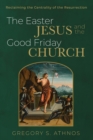 Image for The Easter Jesus and the Good Friday Church