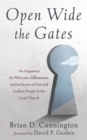 Image for Open Wide the Gates: An Argument for Welcome, Affirmation, and Inclusion of Gay and Lesbian People in the Local Church