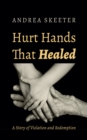 Image for Hurt Hands That Healed: A Story of Violation and Redemption