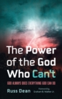 Image for Power of the God Who Can&#39;t: God Always Does Everything God Can Do