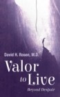 Image for Valor to Live: Beyond Despair