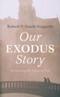 Image for Our Exodus Story: Reclaiming the Image of God