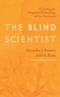 Image for Blind Scientist: Unmasking the Misguided Methodology of Neo-Darwinism