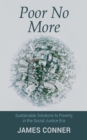 Image for Poor No More: Sustainable Solutions to Poverty in the Social Justice Era