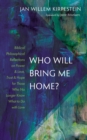 Image for Who Will Bring Me Home?: Biblical Philosophical Reflections on Power and Love, Trust and Hope for Those Who No Longer Know What to Do with Love