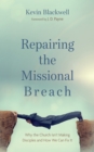 Image for Repairing the Missional Breach : Why the Church Isn&#39;t Making Disciples and How We Can Fix It: Why the Church Isn&#39;t Making Disciples and How We Can Fix It