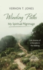 Image for Winding Paths-My Spiritual Pilgrimage: Life Stories of a Disciple in the Making