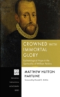 Image for Crowned with Immortal Glory: Eschatological Hope in the Spirituality of William Perkins