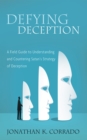 Image for Defying Deception: A Field Guide to Understanding and Countering Satan&#39;s Strategy of Deception