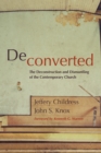 Image for Deconverted: The Deconstruction and Dismantling of the Contemporary Church