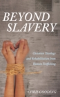 Image for Beyond Slavery: Christian Theology and Rehabilitation from Human Trafficking