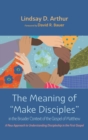 Image for The Meaning of &quot;Make Disciples&quot; in the Broader Context of the Gospel of Matthew