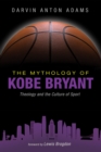 Image for Mythology of Kobe Bryant: Theology and the Culture of Sport