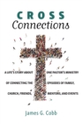 Image for Cross Connections: A Life&#39;s Story About One Pastor&#39;s Ministry of Connecting the Episodes of Family, Church, Friends, Mentors, and Events