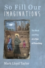 Image for So Fill Our Imaginations: The Work and Play of a Year of Preaching