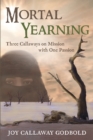 Image for Mortal Yearning: Three Callaways on Mission With One Passion