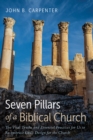 Image for Seven Pillars of a Biblical Church: The Vital Truths and Essential Practices for Us to Re-Embrace God&#39;s Design for the Church