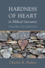 Image for Hardness of Heart in Biblical Literature: Failure and Refusal