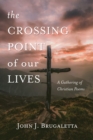 Image for Crossing Point of Our Lives: A Gathering of Christian Poems