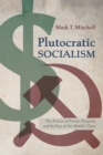 Image for Plutocratic Socialism: The Future of Private Property and the Fate of the Middle Class