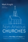 Image for Non-Anxious Churches: Finding the Way of Jesus for Pastors and Churches Today