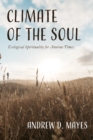 Image for Climate of the Soul: Ecological Spirituality for Anxious Times