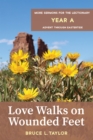 Image for Love Walks on Wounded Feet: More Sermons for the Lectionary, Year A, Advent through Eastertide