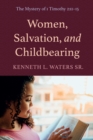 Image for Women, Salvation, and Childbearing: The Mystery of 1 Timothy 2:11-15