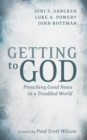 Image for Getting to God: Preaching Good News in a Troubled World