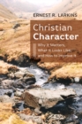Image for Christian Character: Why It Matters, What It Looks Like, and How to Improve It