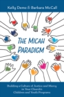Image for Micah Paradigm: Building a Culture of Justice and Mercy in Your Church&#39;s Children and Youth Programs