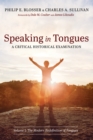 Image for Speaking in Tongues: A Critical Historical Examination: Volume 1: The Modern Redefinition of Tongues