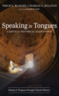 Image for Speaking in Tongues: A Critical Historical Examination, Volume 2: Tongues through Church History