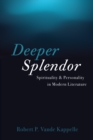 Image for Deeper Splendor: Spirituality and Personality in Modern Literature