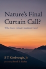 Image for Nature&#39;s Final Curtain Call?: Who Cares About Creation&#39;s Care?