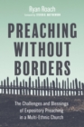 Image for Preaching without Borders: The Challenges and Blessings of Expository Preaching in a Multi-Ethnic Church