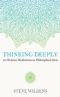 Image for Thinking Deeply: 50 Christian Meditations on Philosophical Ideas