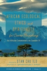 Image for African Ecological Ethics and Spirituality for Cosmic Flourishing: An African Commentary on Laudato Si&#39;