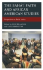 Image for The Bahá-+Í Faith and African American Studies: Perspectives on Racial Justice