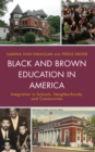 Image for Black and brown education in America  : integration in schools, neighborhoods, and communities