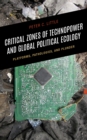 Image for Critical Zones of Technopower and Global Political Ecology