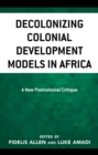 Image for Decolonizing colonial development models in Africa  : a new postcolonial critique